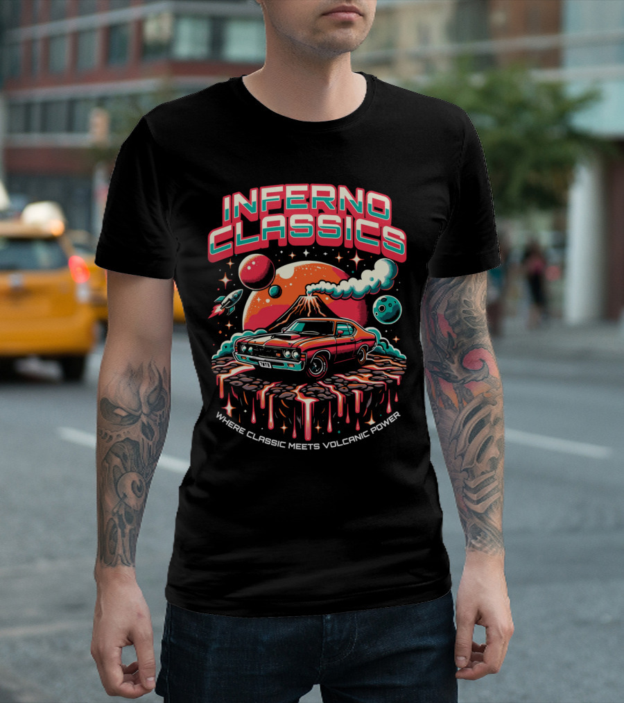 INFERNO CLASSICS WHERE CLASSIC MEETS VOLCANIC POWER PLANETARY MUSCLE CAR VOLCANO SCENE T-Shirt