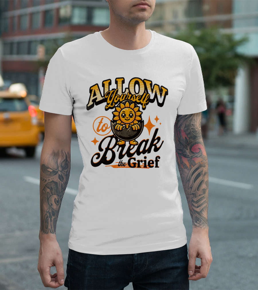 ALLOW Yourself to Break the Grief Sunflower Egg Character T-Shirt