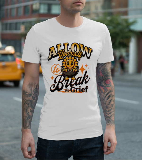 ALLOW Yourself To Break The Grief Sunflower Egg Character T-Shirt