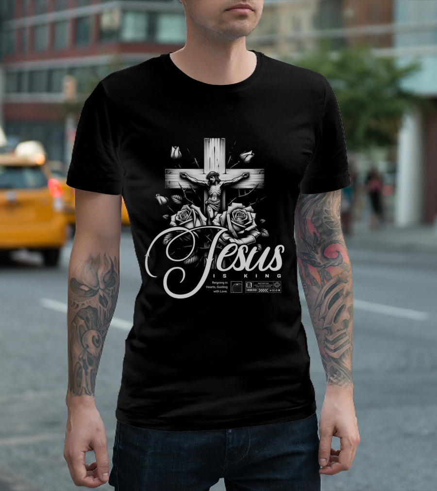 Jesus Is King Reigning in Hearts Guiding with Love Roses Cross Crucifixion R Restricted T-Shirt