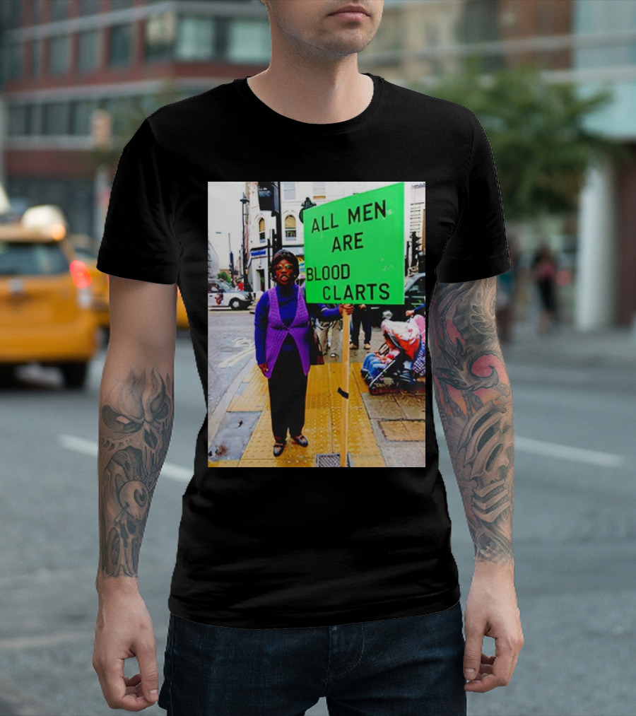 All Men Are Blood Clarts Green Street Protest Message T-Shirt