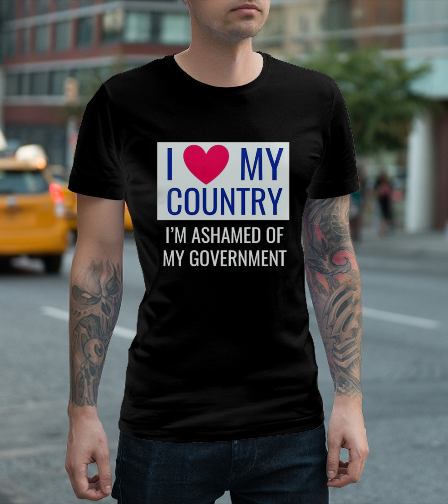 I Love My Country Heart Icon I'm Ashamed of My Government T-Shirt