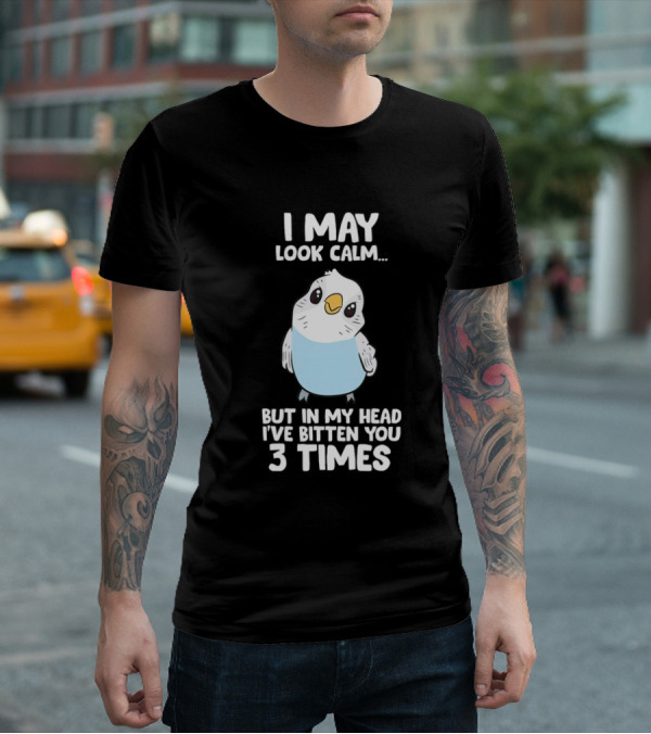 I May Look Calm Budgie Bird I've Bitten You 3 Times T-Shirt