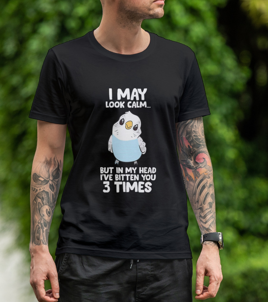 I May Look Calm Budgie Bird I've Bitten You 3 Times T-Shirt