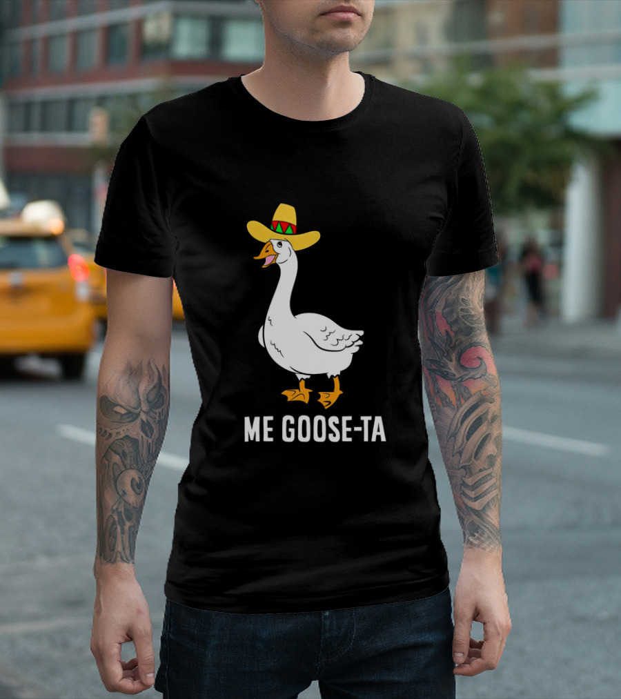 Me Goose-Ta Mexican Sombrero Goose T-Shirt