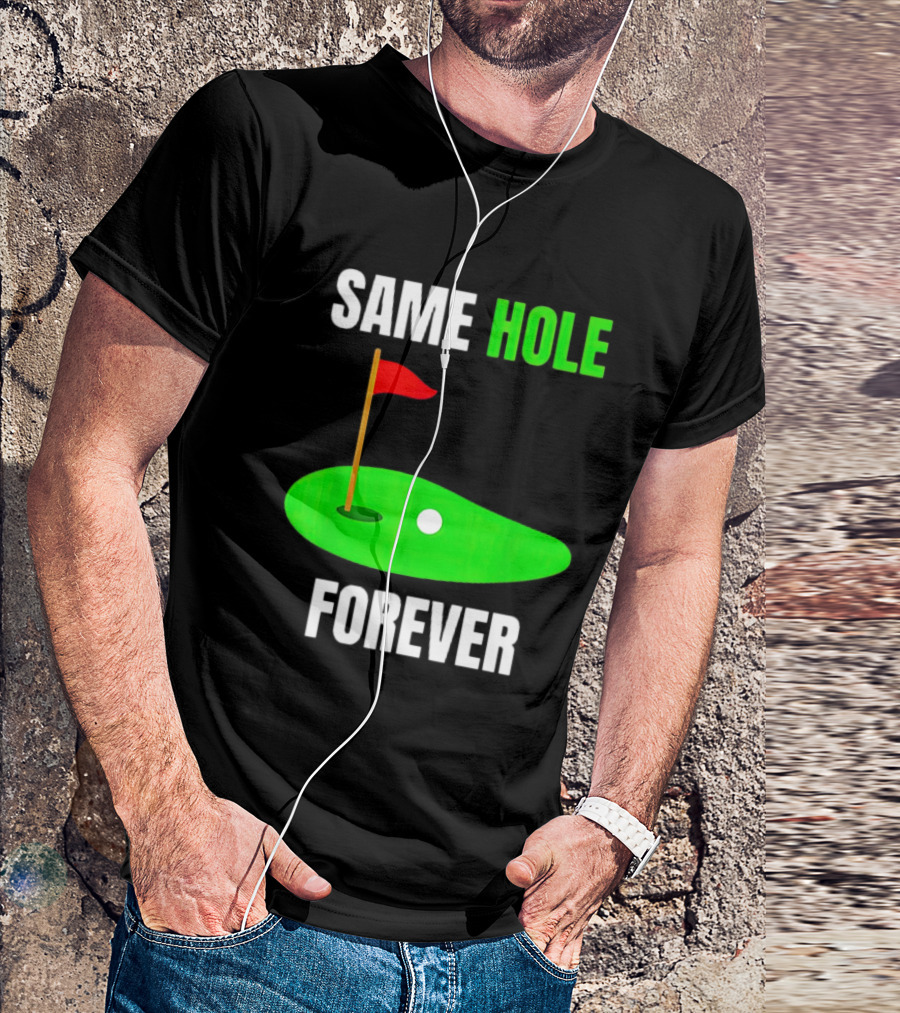 SAME HOLE FOREVER GOLF FLAG PUTTING GREEN T-Shirt