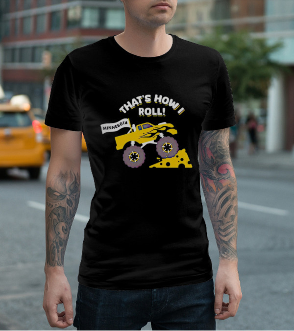That's How I Roll Minnesota Monster Truck Cheese Wheel T-Shirt