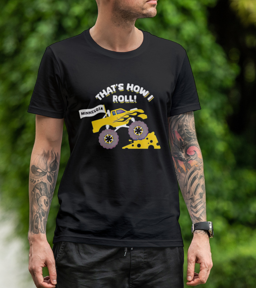That's How I Roll Minnesota Monster Truck Cheese Wheel T-Shirt