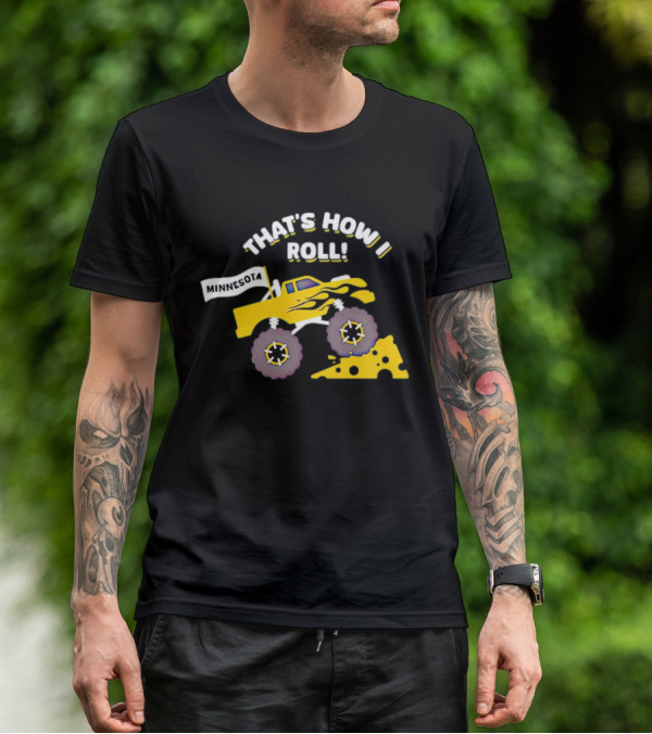 That's How I Roll Minnesota Monster Truck Cheese Wheel T-Shirt