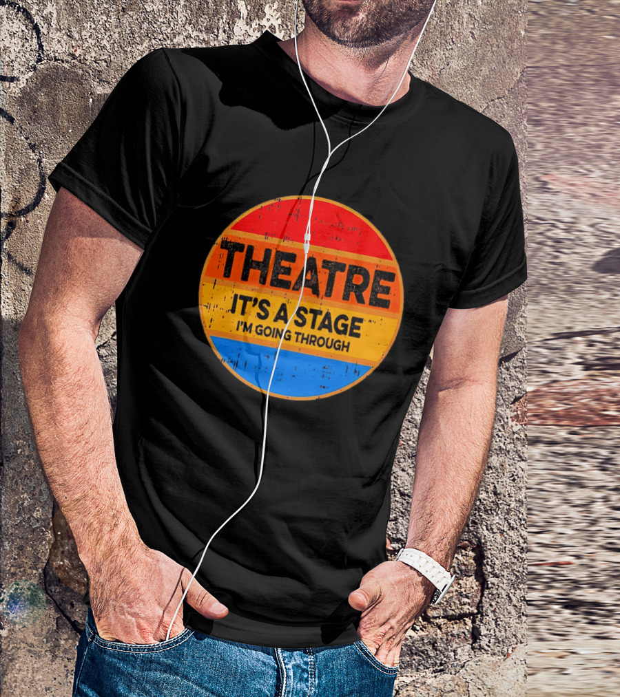 Theatre It's A Stage I'm Going Through Vintage Retro Circle T-Shirt