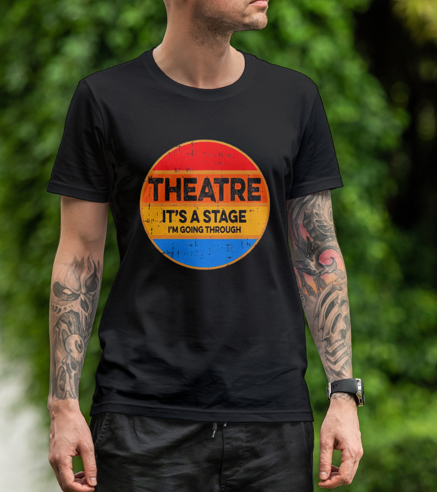 Theatre It's A Stage I'm Going Through Vintage Retro Circle T-Shirt