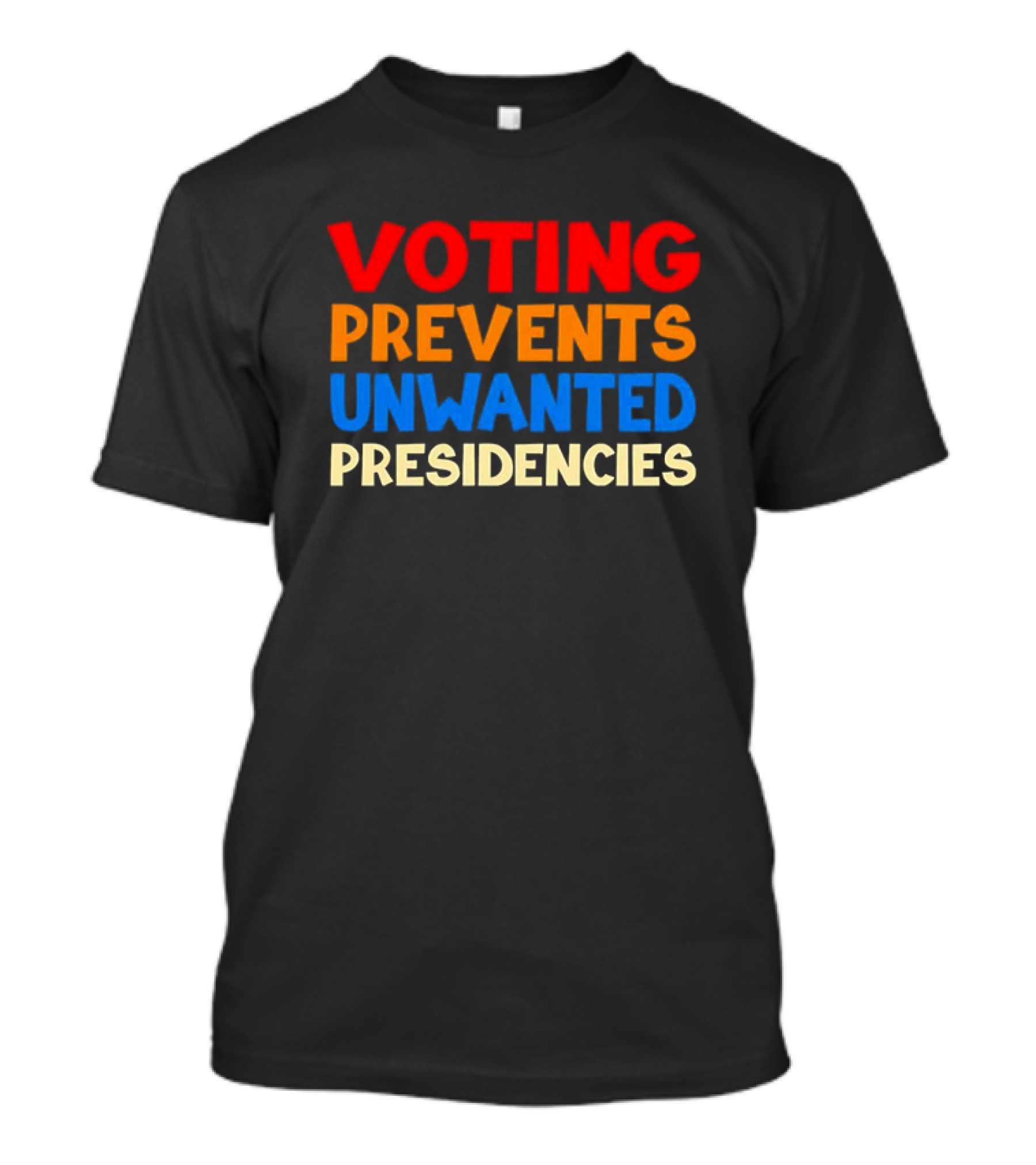 Voting Prevents Unwanted Presidencies Bold Political Message T-Shirt