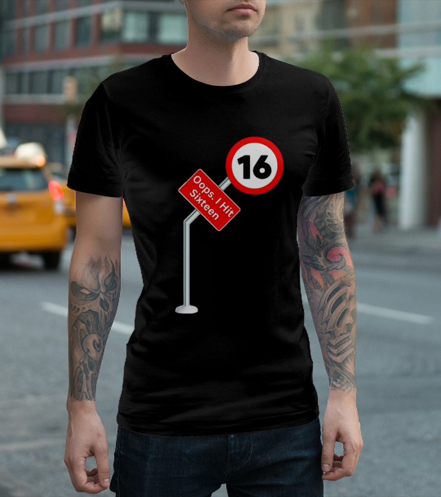 Oops I Hit Sixteen 16 Road Sign T-Shirt