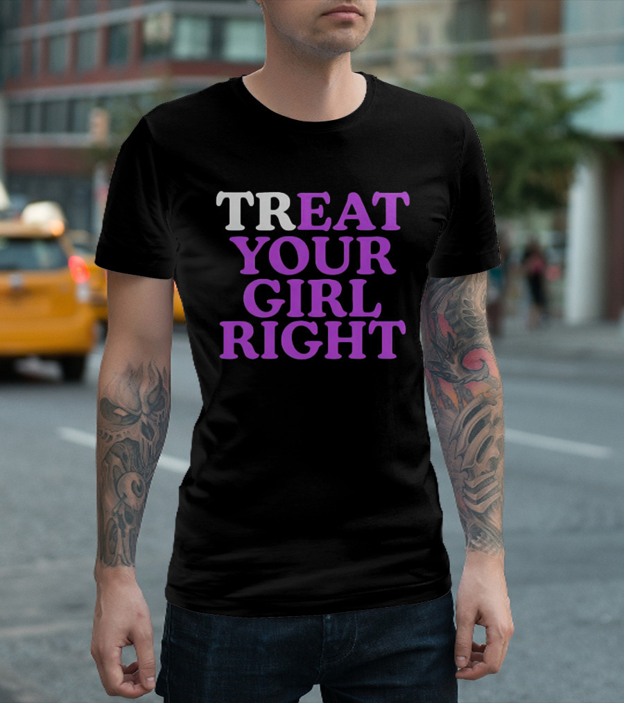 TREAT YOUR GIRL RIGHT Statement with Purple T-Shirt