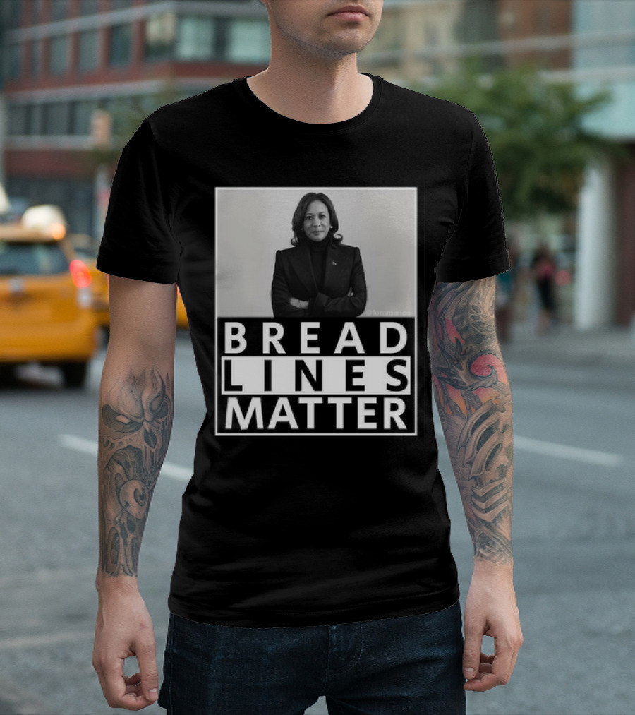 Bread Lines Matter Kamala Harris T-Shirt