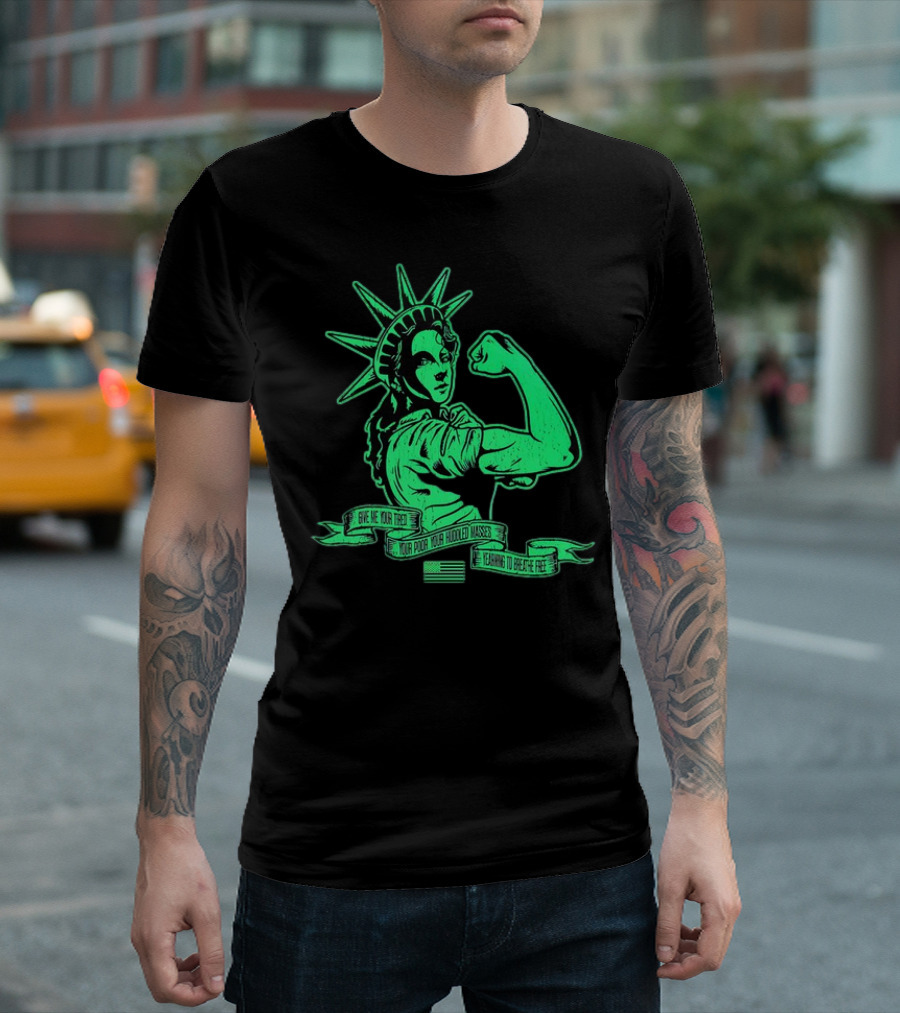 Lady Liberty Flexing Give Me Your Tired Your Poor Your Huddled Masses Yearning To Breathe Free T-Shirt