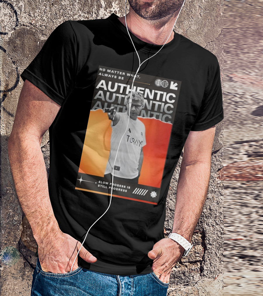 No Matter What Always Be Authentic Slow Progress Is Still Progress Turkey T-Shirt