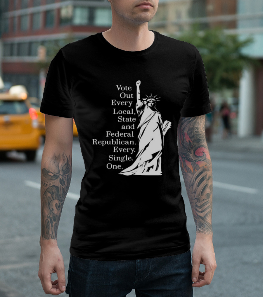Vote Out Every Local State and Federal Republican Liberty Statue T-Shirt