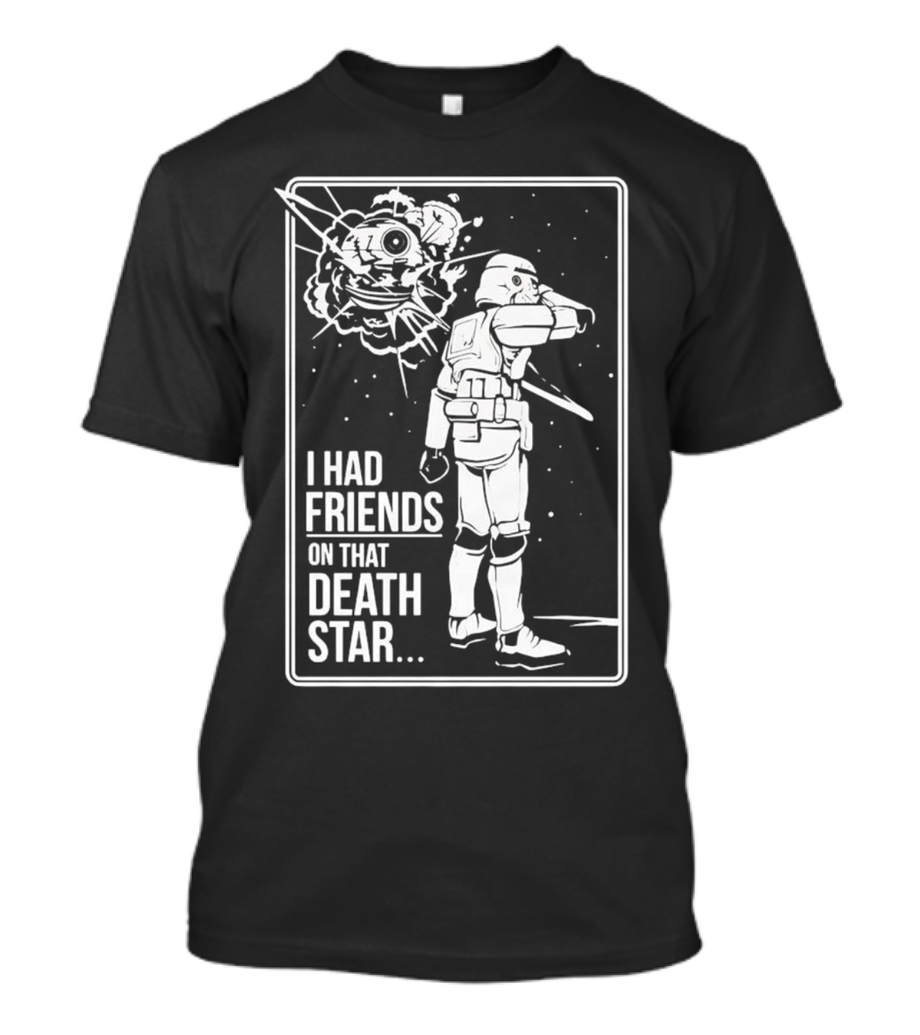 Darth Vader Star Wars I Had Friends On That Death Star Stormtrooper Explosion Scene T-Shirt