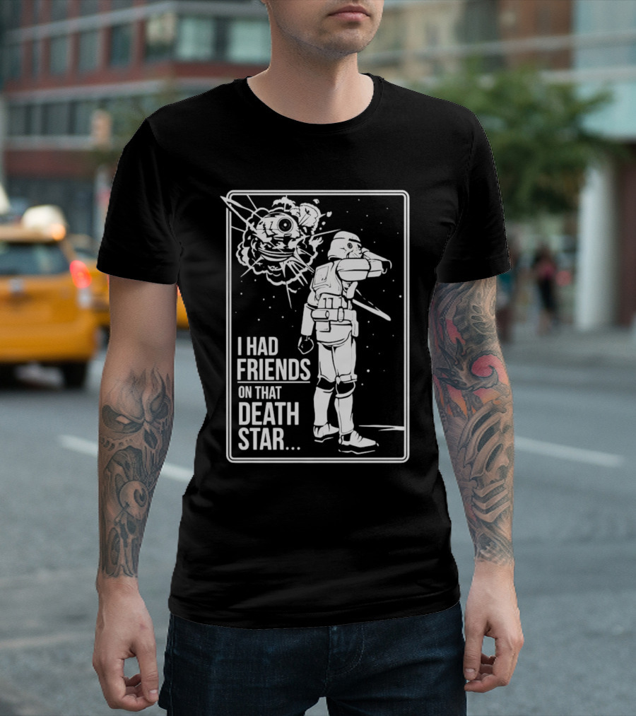 Darth Vader Star Wars I Had Friends On That Death Star Stormtrooper Explosion Scene T-Shirt