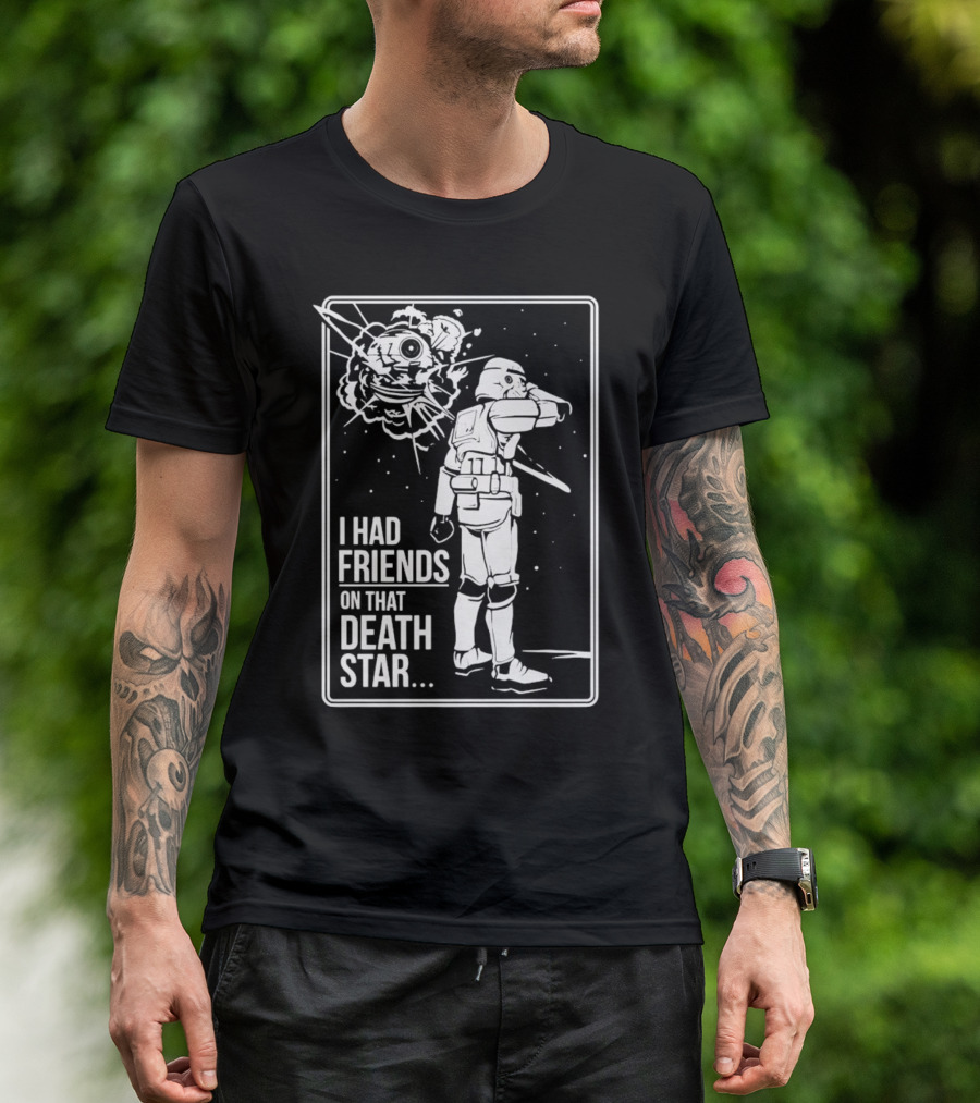 Darth Vader Star Wars I Had Friends On That Death Star Stormtrooper Explosion Scene T-Shirt