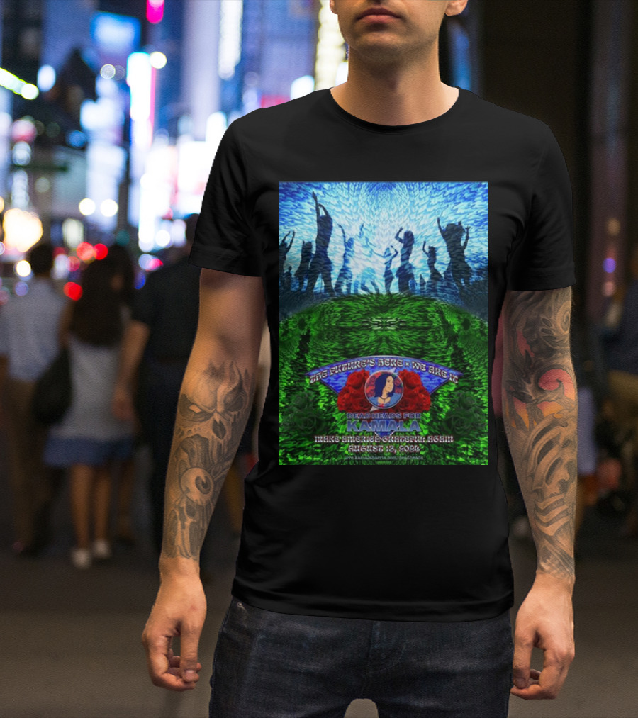 Deadheads For Kamala Make America Grateful Again 2024 August 13 With Roses And Dancing T-Shirt
