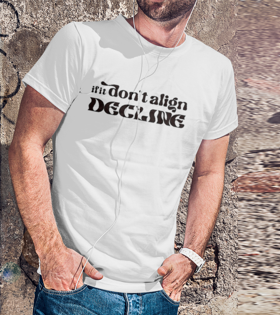 Dear Silas If It Don’t Align Decline T-Shirt