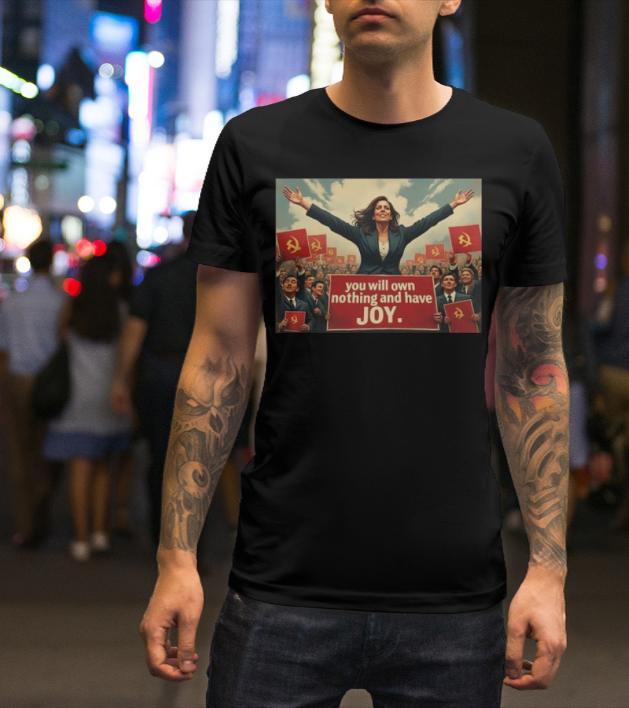 Kamala Harris 2024 You Will Own Nothing And Have Joy Soviet Hammer And Sickle T-Shirt