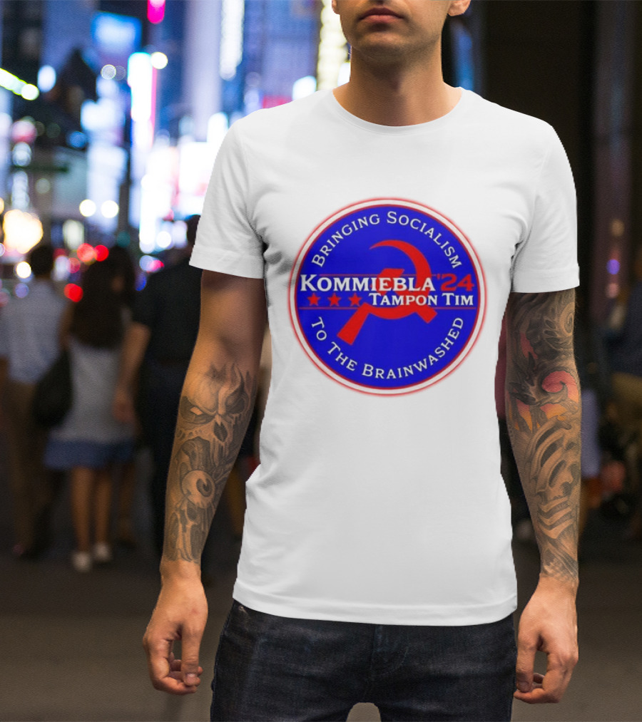 Kommiebla Tampon Tim 2024 Bringing Socialism To The Brainwashed Political Parody Hammer And Sickle T-Shirt