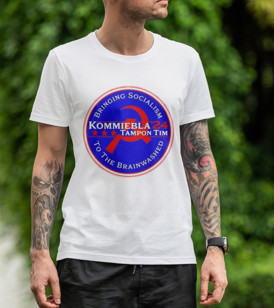 Kommiebla Tampon Tim 2024 Bringing Socialism To The Brainwashed Political Parody Hammer And Sickle T-Shirt