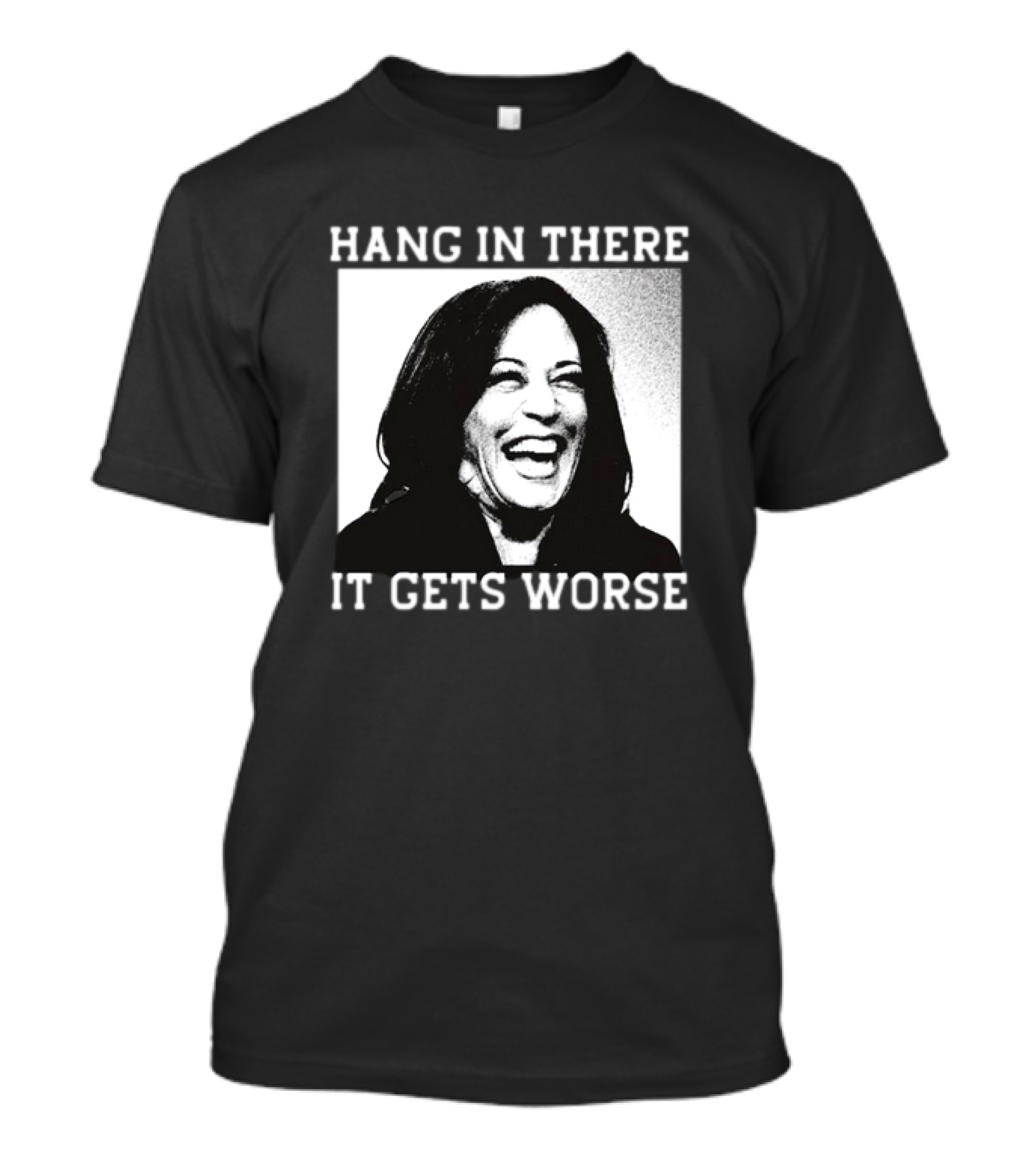 Kamala Harris Hang In There It Gets Worse T-Shirt