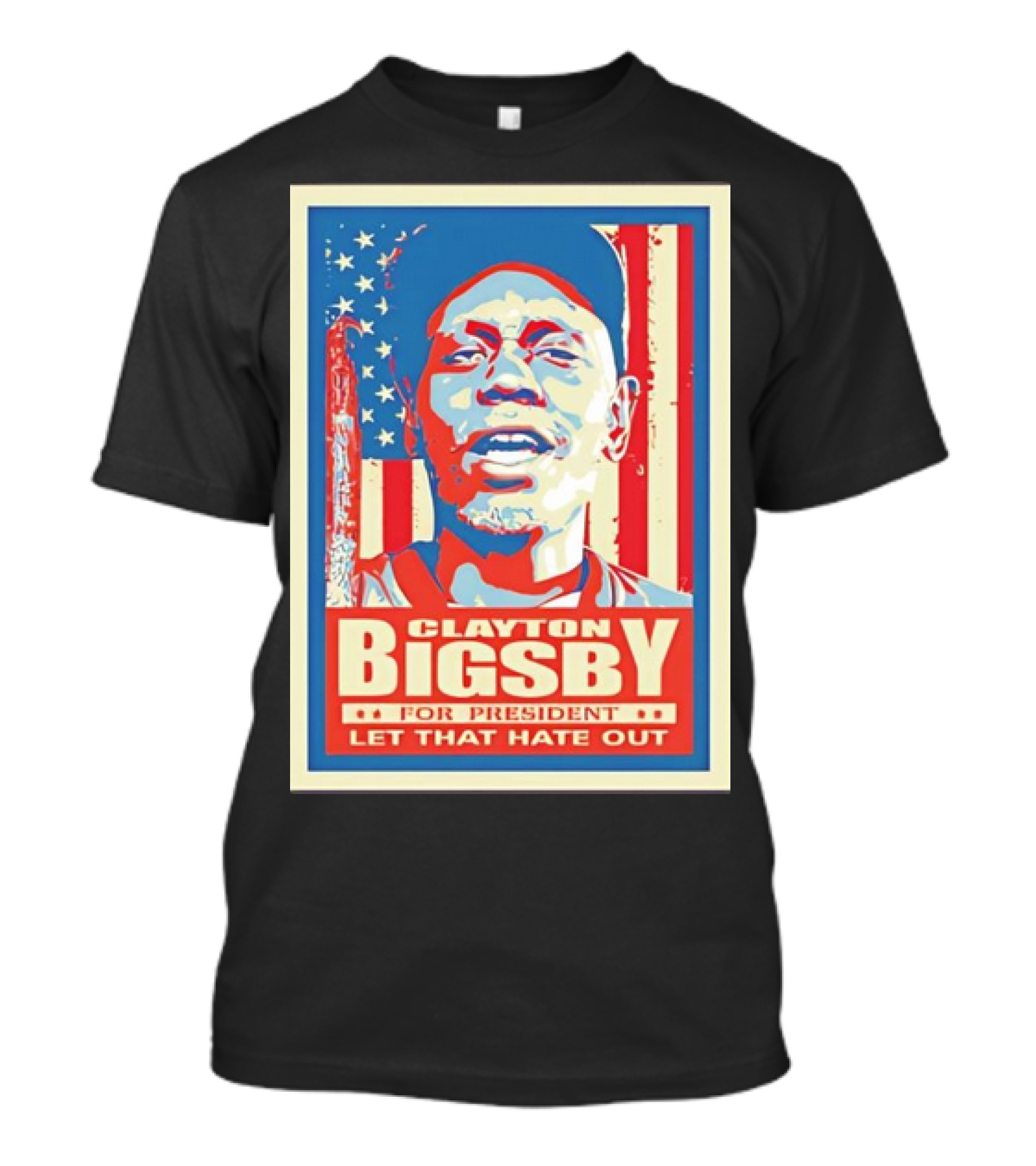 Clayton Bigsby For President Let That Hate Out Hope-Style T-Shirt