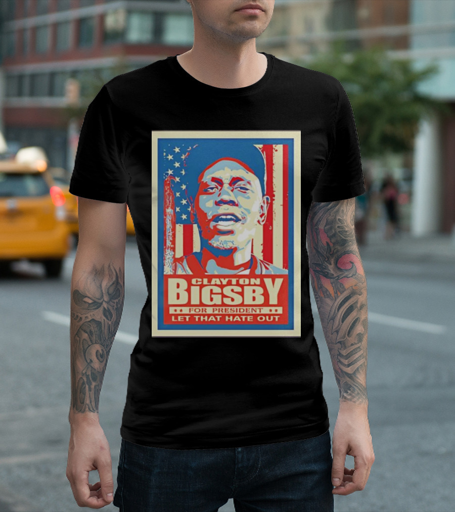 Clayton Bigsby For President Let That Hate Out Hope-Style T-Shirt