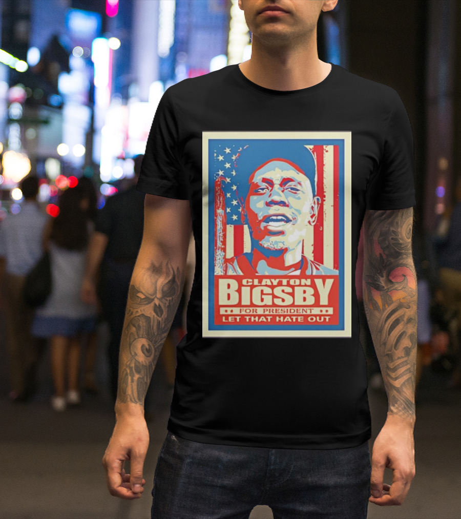Clayton Bigsby For President Let That Hate Out Hope-Style T-Shirt