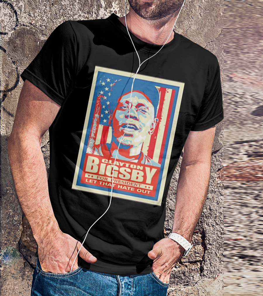 Clayton Bigsby For President Let That Hate Out Hope-Style T-Shirt