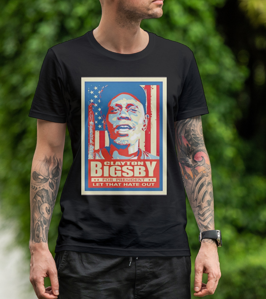 Clayton Bigsby For President Let That Hate Out Hope-Style T-Shirt