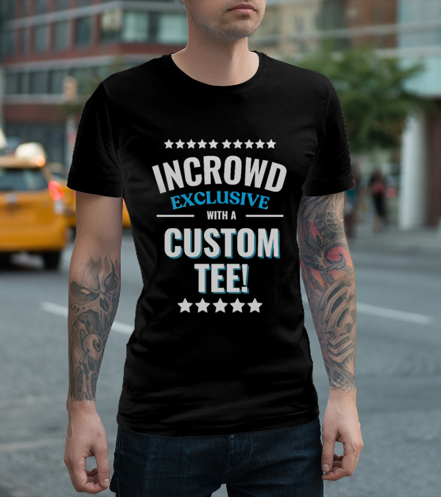 INCROWD EXCLUSIVE WITH A CUSTOM T-Shirt