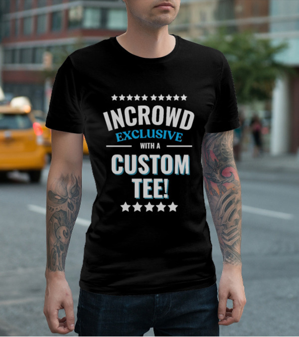 INCROWD EXCLUSIVE WITH A CUSTOM T-Shirt