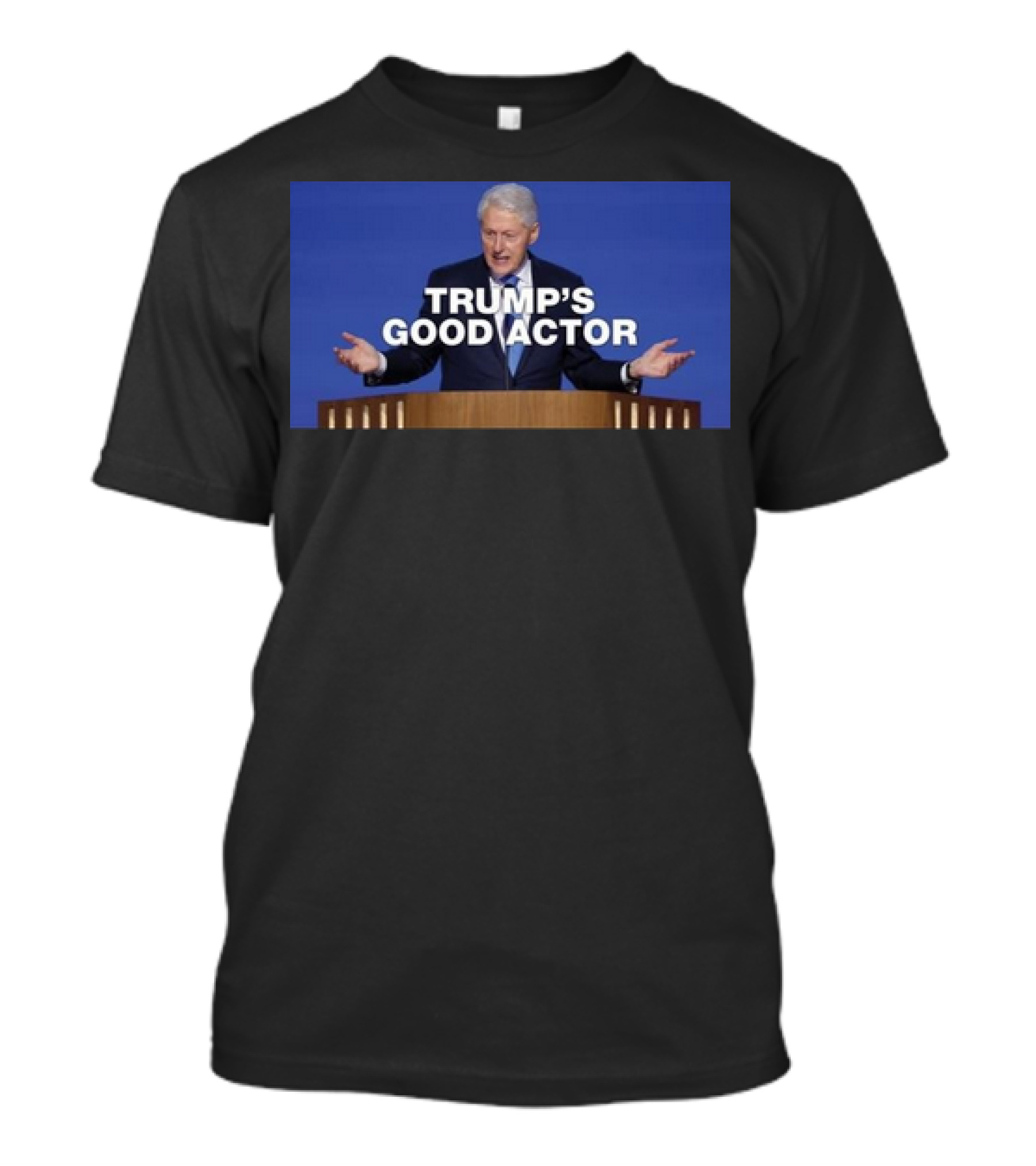 Bill Clinton Trump’s Good Actor T-Shirt