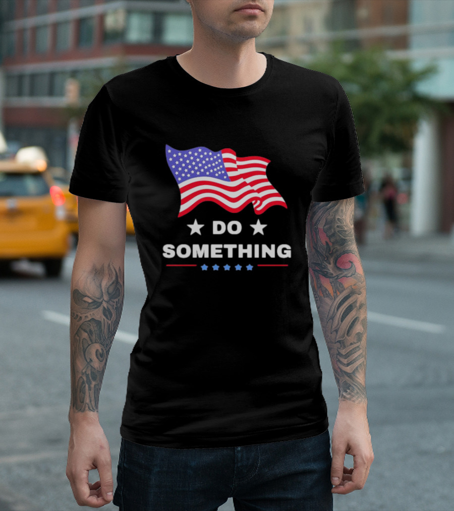 Do Something USA Flag Harris Walz Patriotic Statement T-Shirt