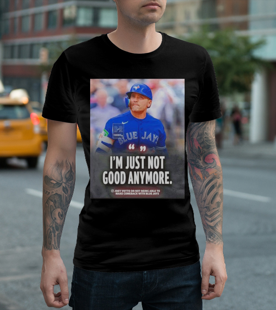 Joey Votto Blue Jays I'm Just Not Good Anymore Not Being Able To Make Comeback T-Shirt
