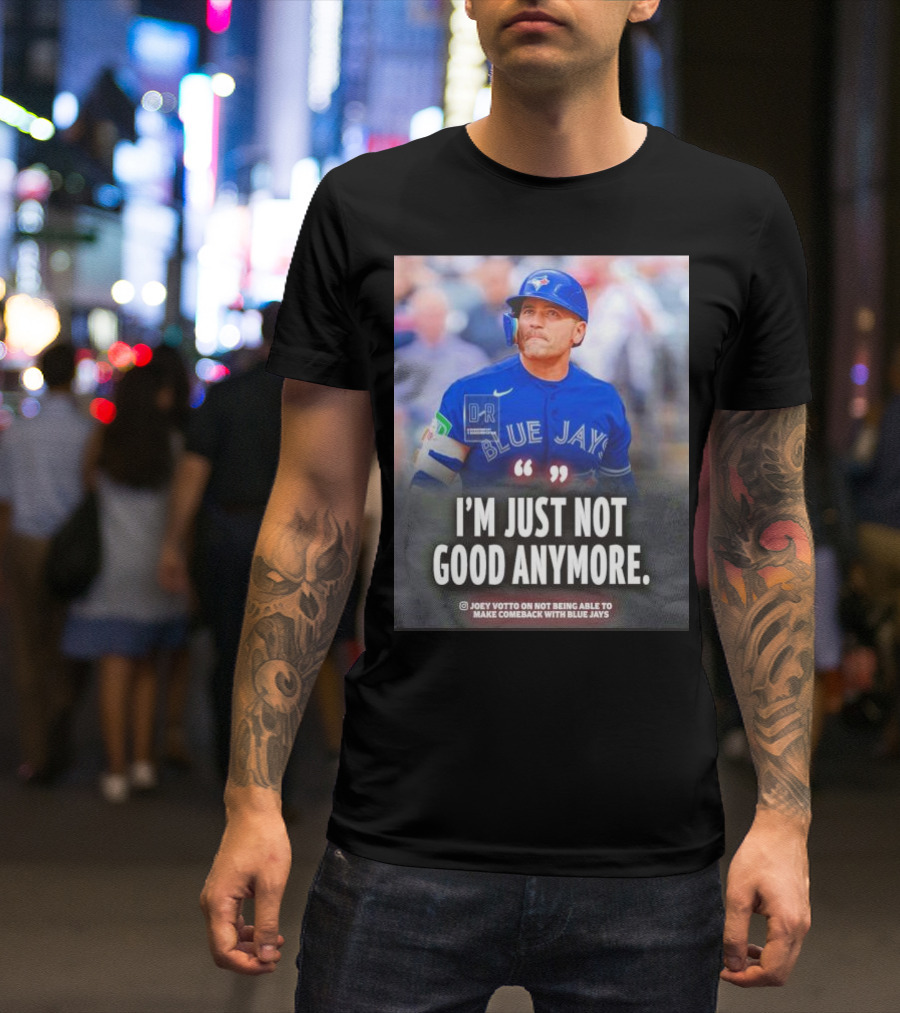 Joey Votto Blue Jays I'm Just Not Good Anymore Not Being Able To Make Comeback T-Shirt