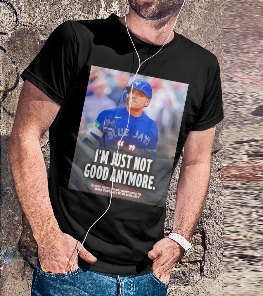 Joey Votto Blue Jays I'm Just Not Good Anymore Not Being Able To Make Comeback T-Shirt