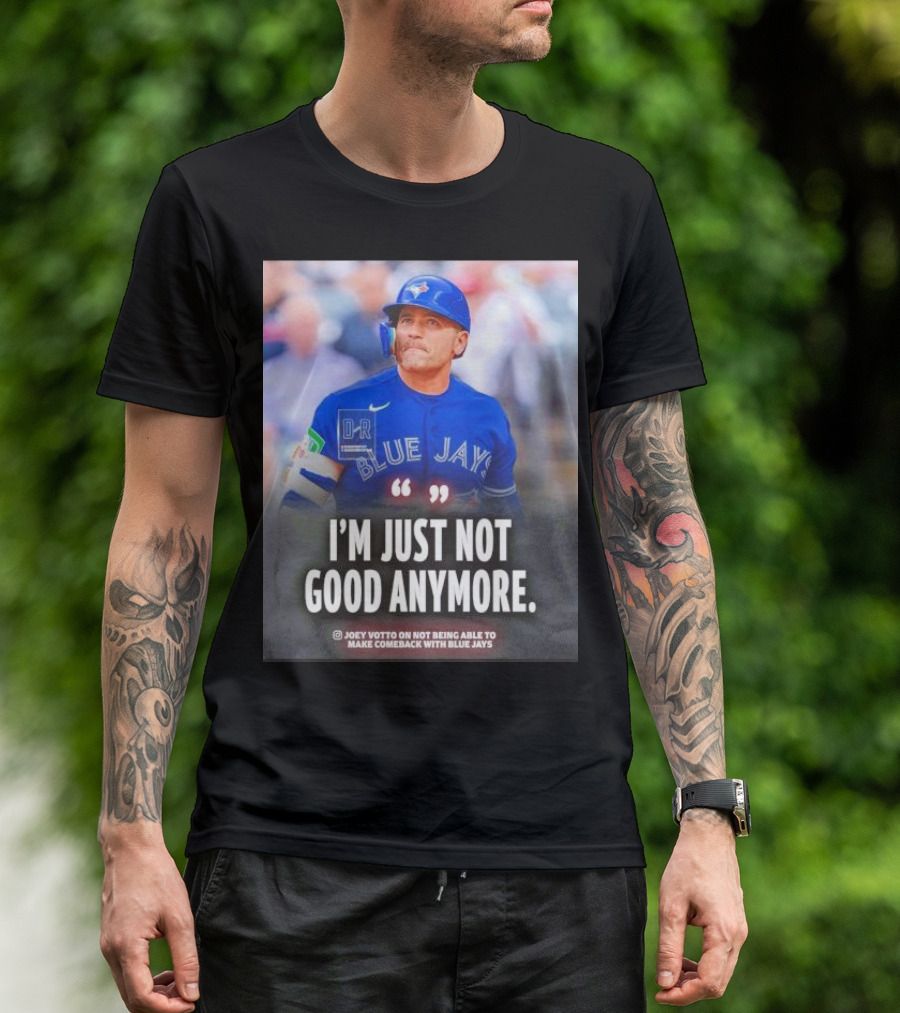 Joey Votto Blue Jays I'm Just Not Good Anymore Not Being Able To Make Comeback T-Shirt