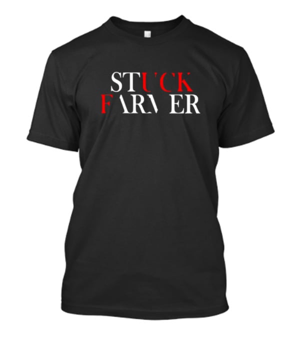 STUCK FARMER T-Shirt