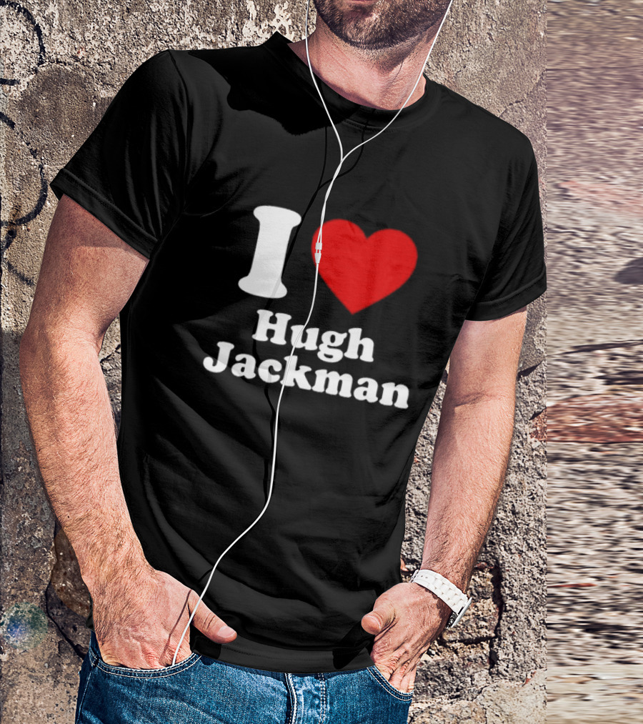 I Love Hugh Jackman T-Shirt