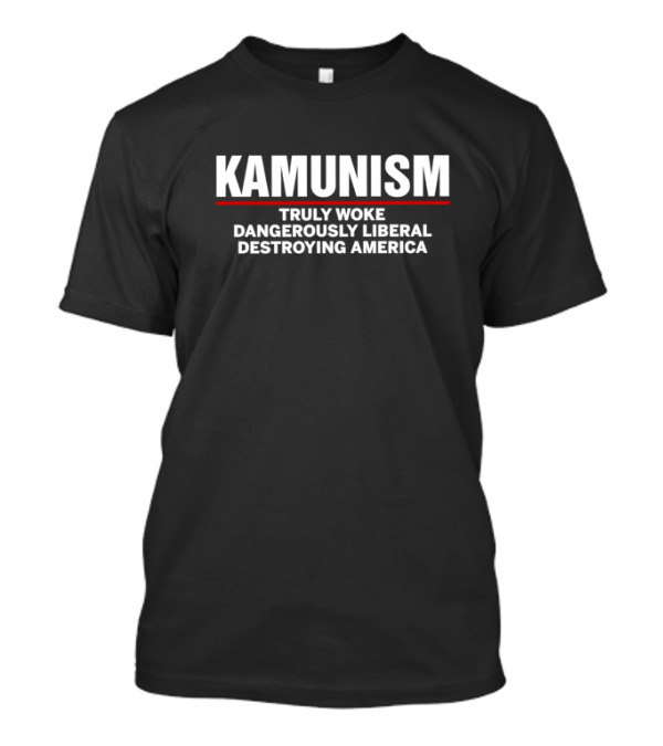 Kamunism Truly Woke Dangerously Liberal Destroying America T-Shirt