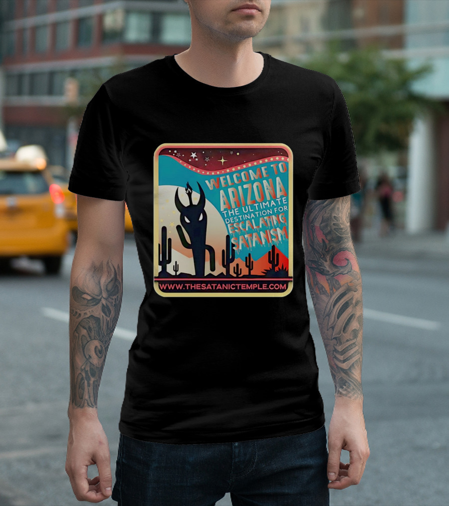 Welcome To Arizona The Ultimate Destination For Escalating Satanism Cactus Desert Www.thesatanictemple.com T-Shirt