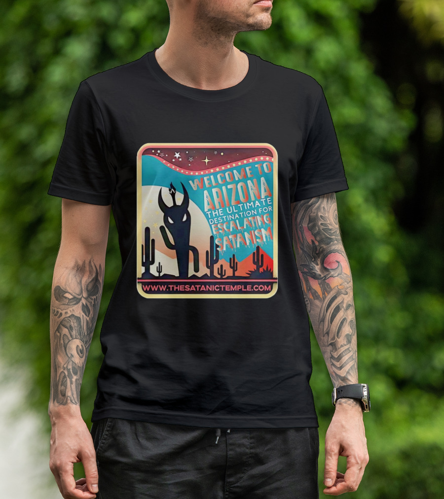 Welcome To Arizona The Ultimate Destination For Escalating Satanism Cactus Desert Www.thesatanictemple.com T-Shirt