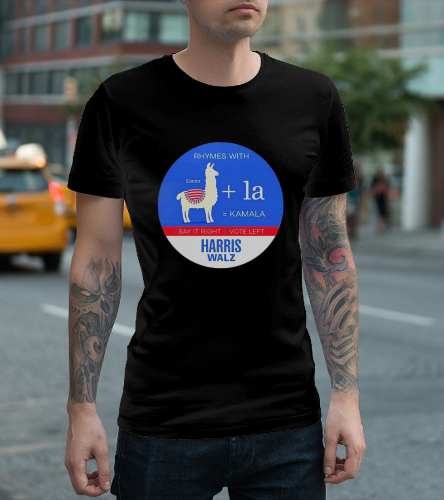 Rhymes With Llama + La = Kamala Say It Right Vote Left Harris Walz T-Shirt